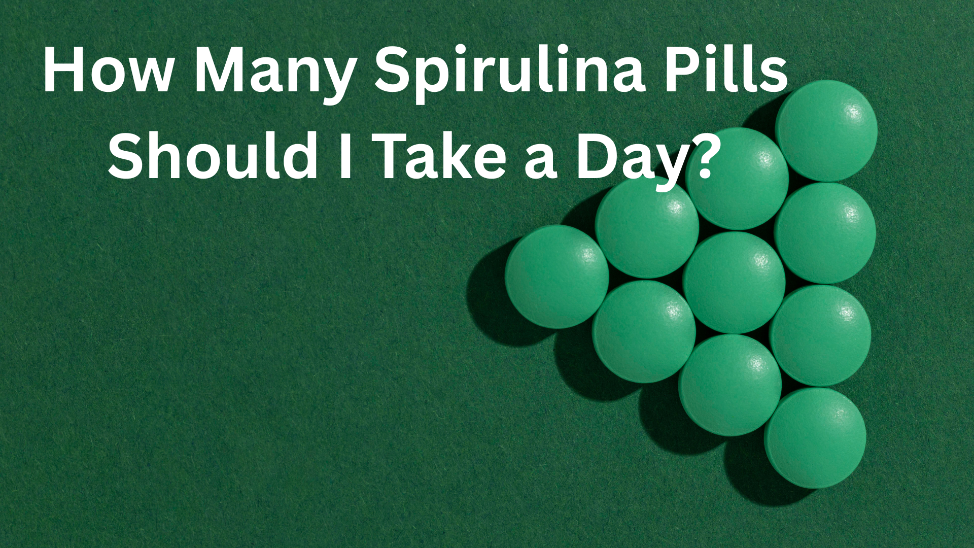 how many spirulina pills should i take a day